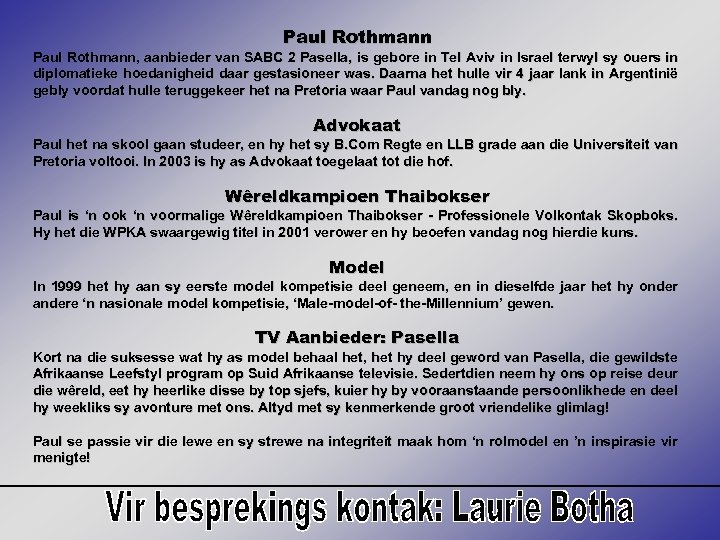 Paul Rothmann, aanbieder van SABC 2 Pasella, is gebore in Tel Aviv in Israel