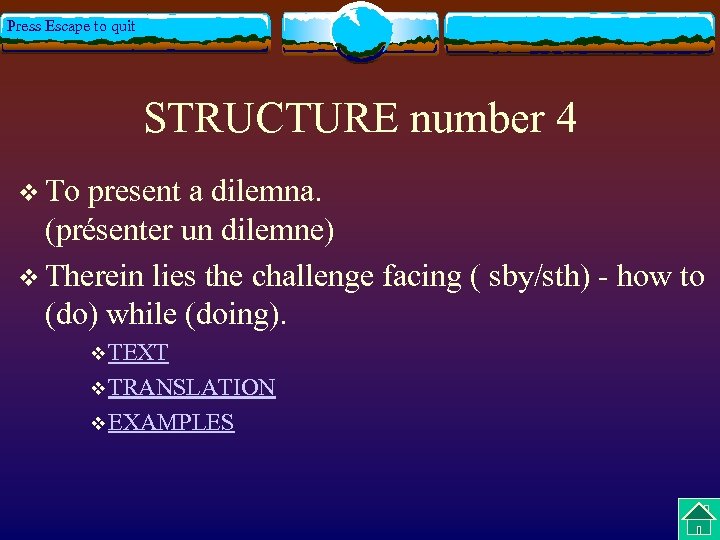 Press Escape to quit STRUCTURE number 4 v To present a dilemna. (présenter un