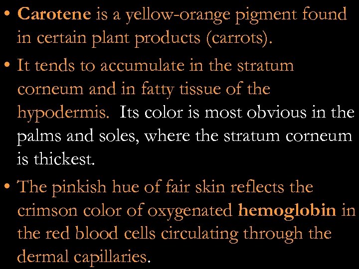  • Carotene is a yellow-orange pigment found in certain plant products (carrots). •