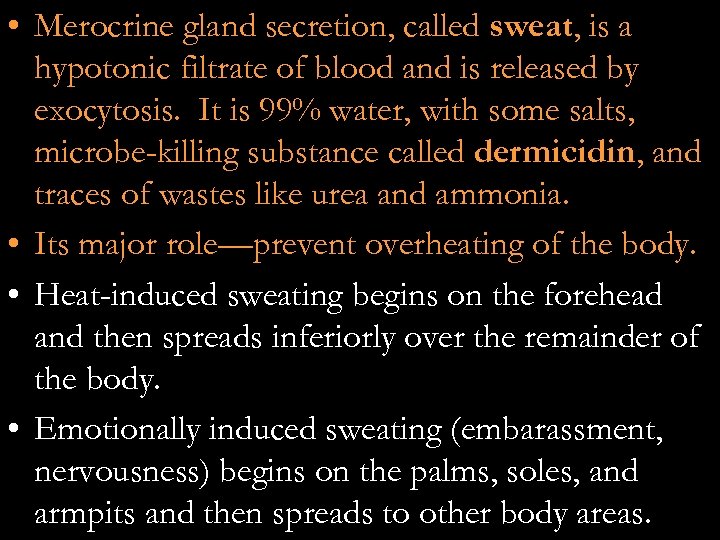  • Merocrine gland secretion, called sweat, is a hypotonic filtrate of blood and