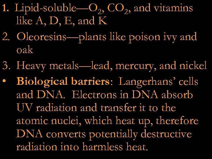 1. Lipid-soluble—O 2, CO 2, and vitamins like A, D, E, and K 2.