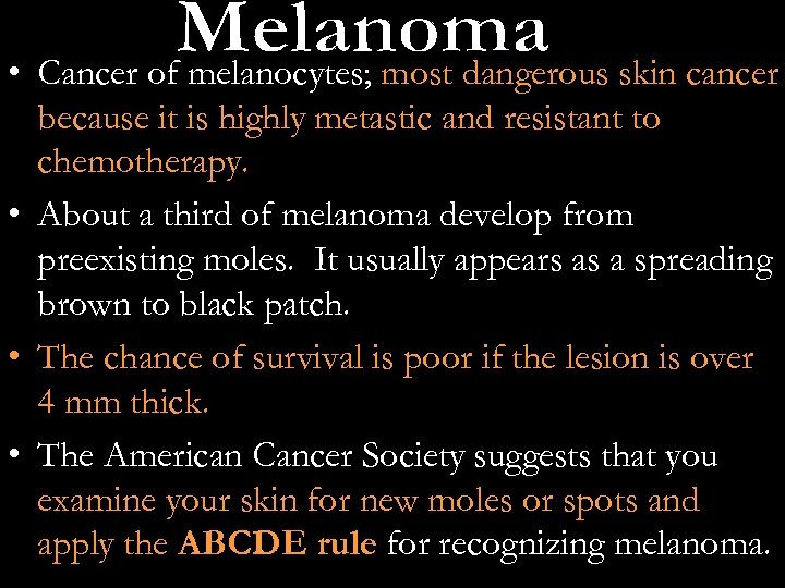  • Cancer of melanocytes; most dangerous skin cancer because it is highly metastic
