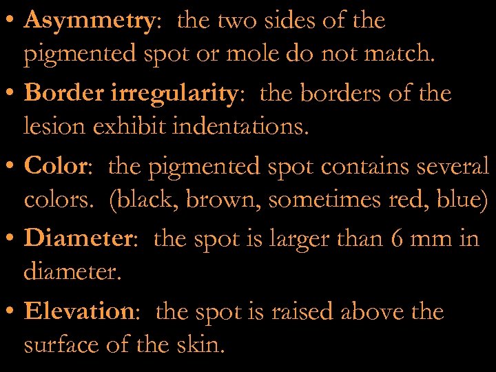  • Asymmetry: the two sides of the pigmented spot or mole do not