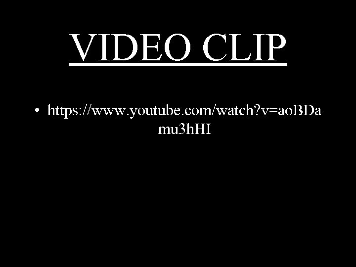 VIDEO CLIP • https: //www. youtube. com/watch? v=ao. BDa mu 3 h. HI 