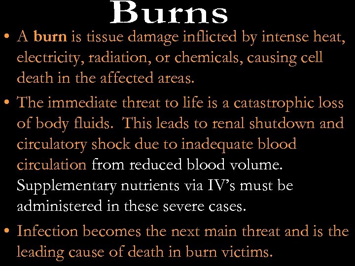  • A burn is tissue damage inflicted by intense heat, electricity, radiation, or