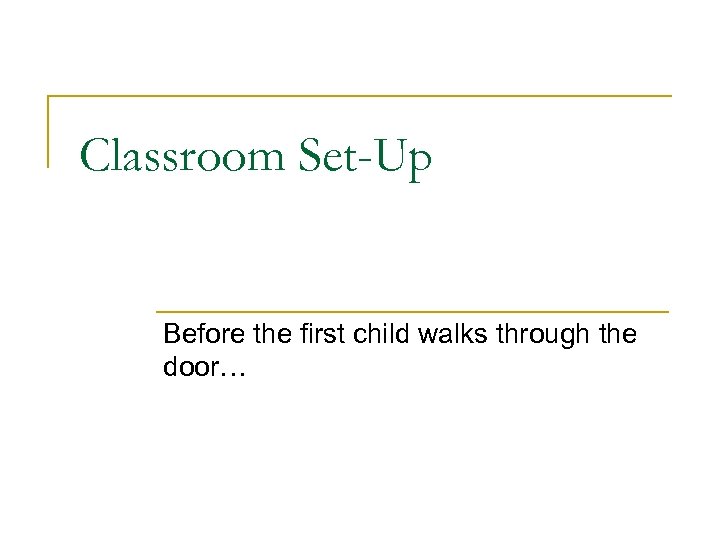 Classroom Set-Up Before the first child walks through the door… 