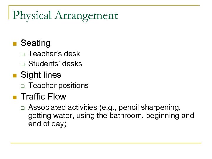 Physical Arrangement n Seating q q n Sight lines q n Teacher’s desk Students’