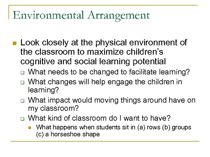 Environmental Arrangement n Look closely at the physical environment of the classroom to maximize