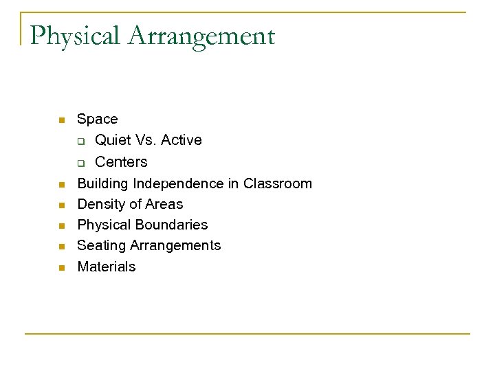 Physical Arrangement n Space q Quiet Vs. Active Centers Building Independence in Classroom Density