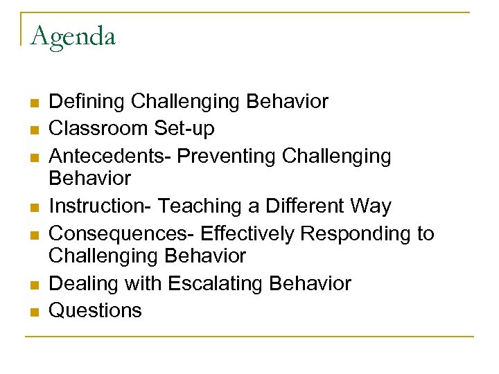 Agenda n n n n Defining Challenging Behavior Classroom Set-up Antecedents- Preventing Challenging Behavior