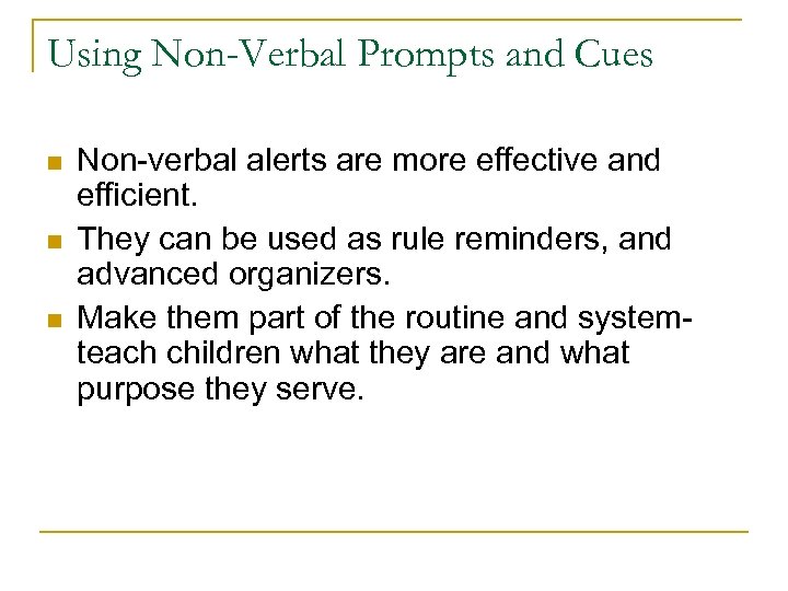 Using Non-Verbal Prompts and Cues n n n Non-verbal alerts are more effective and