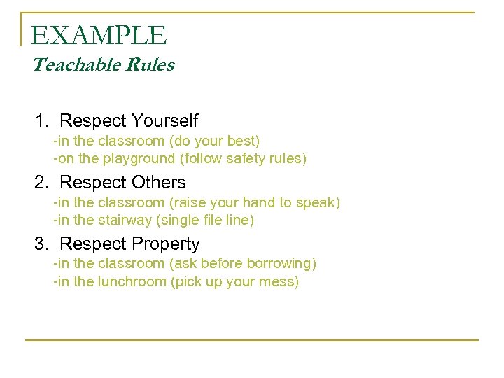 EXAMPLE Teachable Rules 1. Respect Yourself -in the classroom (do your best) -on the