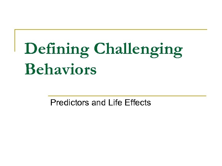 Defining Challenging Behaviors Predictors and Life Effects 