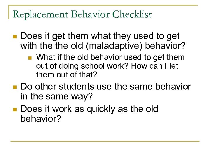 Replacement Behavior Checklist n Does it get them what they used to get with