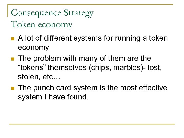 Consequence Strategy Token economy n n n A lot of different systems for running