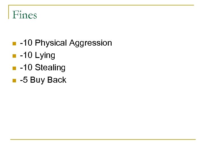 Fines n n -10 Physical Aggression -10 Lying -10 Stealing -5 Buy Back 