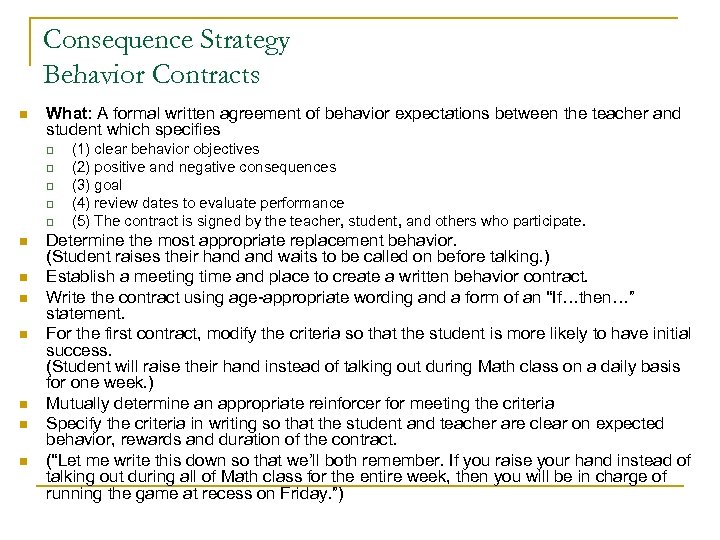 Consequence Strategy Behavior Contracts n What: A formal written agreement of behavior expectations between