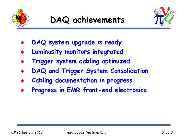 DAQ achievements u DAQ system upgrade is ready u Luminosity monitors integrated u Trigger
