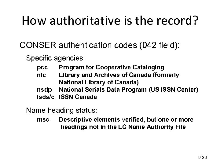 How authoritative is the record? • CONSER authentication codes (042 field): Specific agencies: pcc