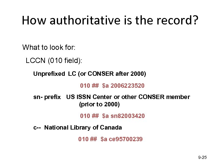 How authoritative is the record? What to look for: LCCN (010 field): Unprefixed LC