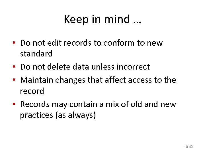 Keep in mind … • Do not edit records to conform to new standard