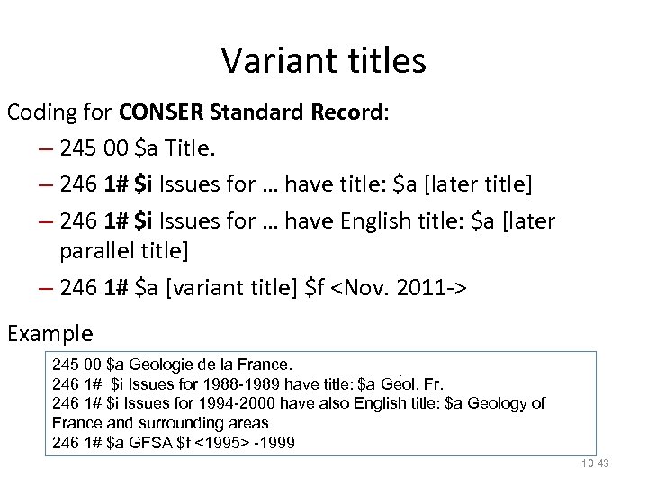 Variant titles Coding for CONSER Standard Record: – 245 00 $a Title. – 246