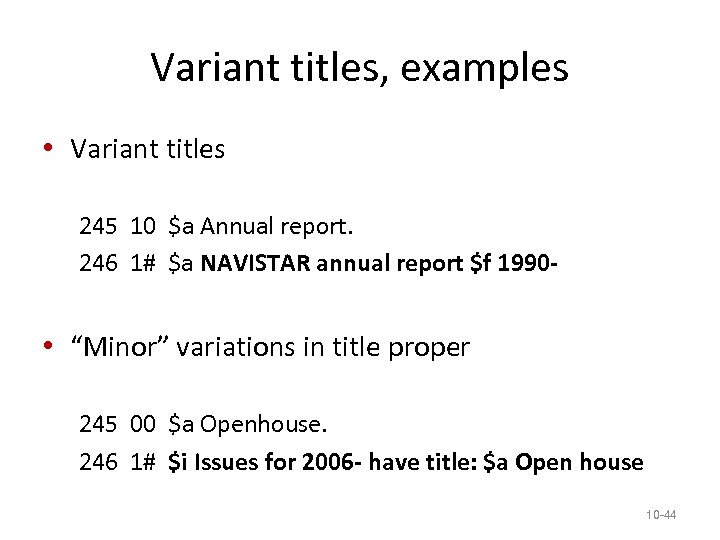 Variant titles, examples • Variant titles 245 10 $a Annual report. 246 1# $a