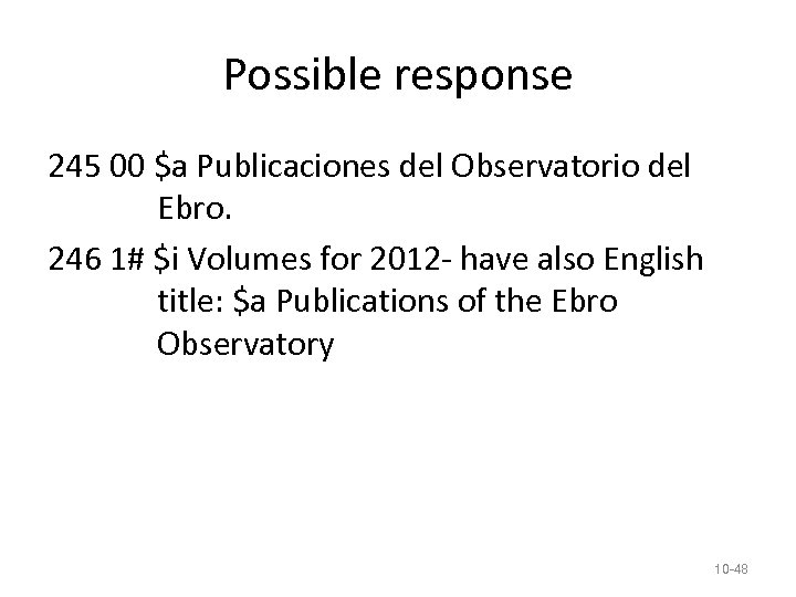 Possible response 245 00 $a Publicaciones del Observatorio del Ebro. 246 1# $i Volumes