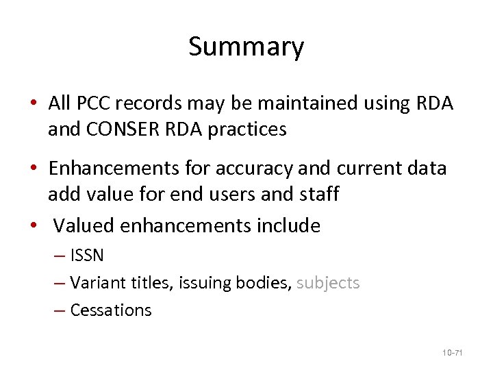 Summary • All PCC records may be maintained using RDA and CONSER RDA practices
