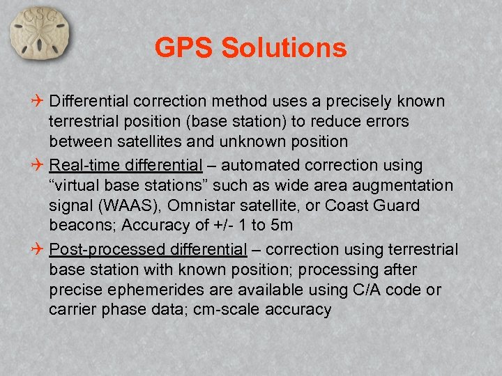 GPS Solutions Q Differential correction method uses a precisely known terrestrial position (base station)
