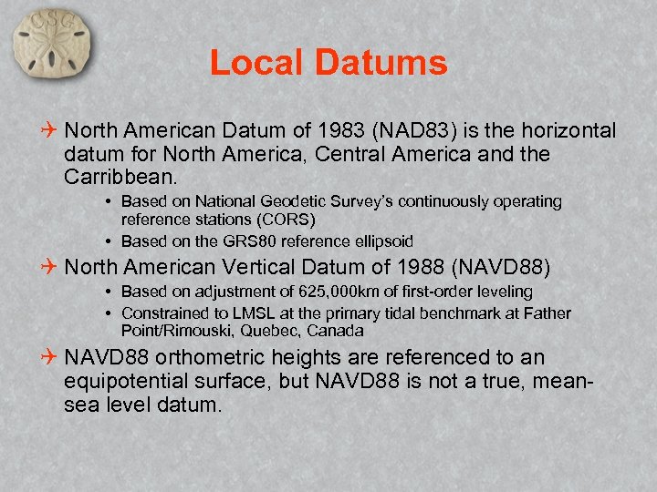 Local Datums Q North American Datum of 1983 (NAD 83) is the horizontal datum