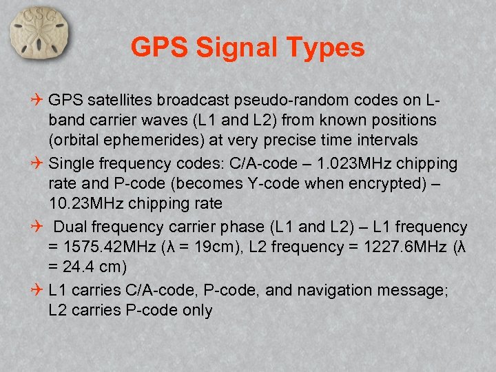 GPS Signal Types Q GPS satellites broadcast pseudo-random codes on Lband carrier waves (L