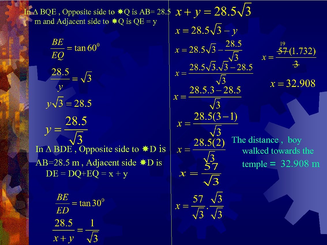 In Δ BQE , Opposite side to Q is AB= 28. 5 m and