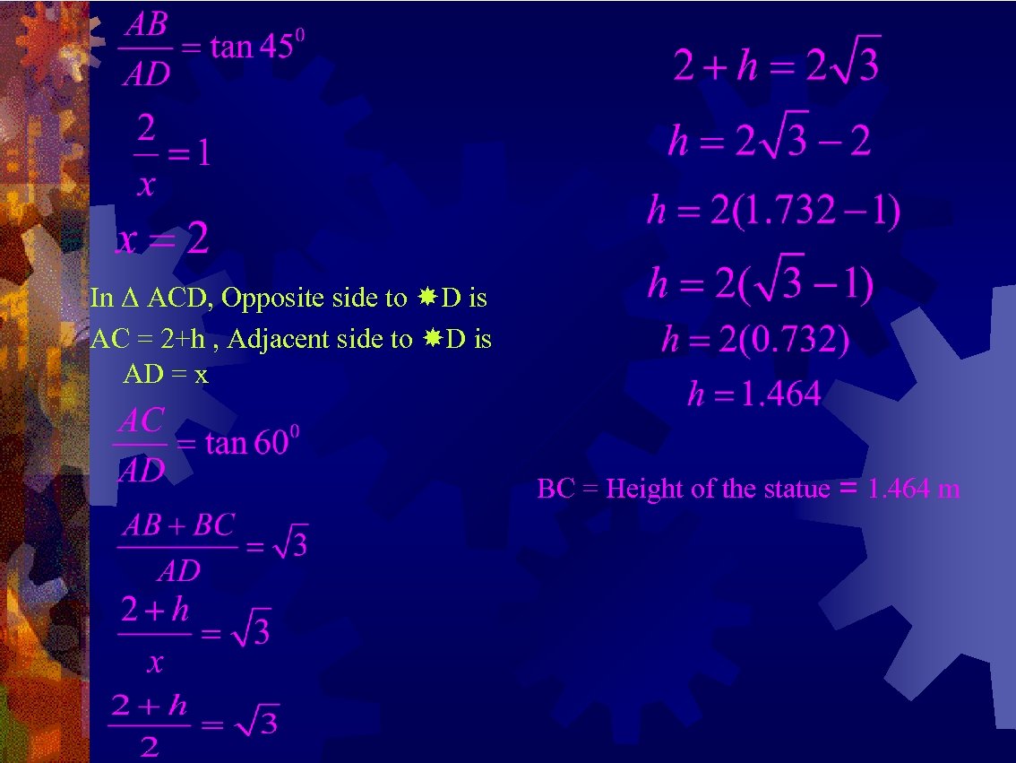 In Δ ACD, Opposite side to D is AC = 2+h , Adjacent side