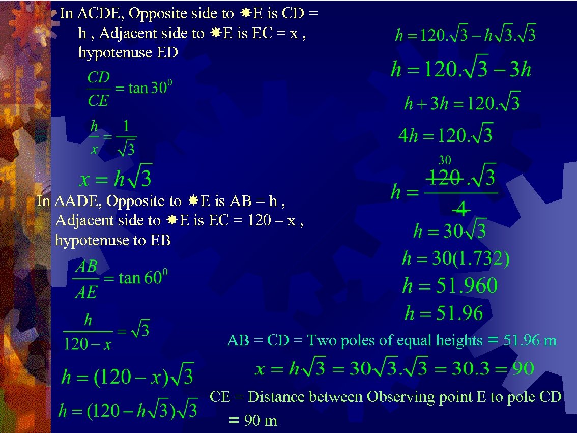 In ΔCDE, Opposite side to E is CD = h , Adjacent side to