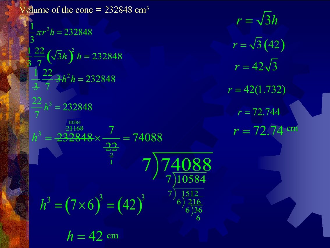 Volume of the cone = 232848 cm 3 cm cm 