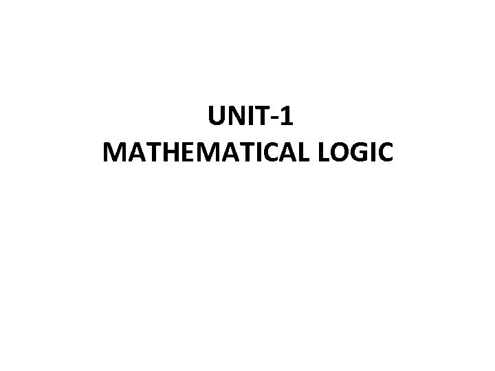 UNIT-1 MATHEMATICAL LOGIC 