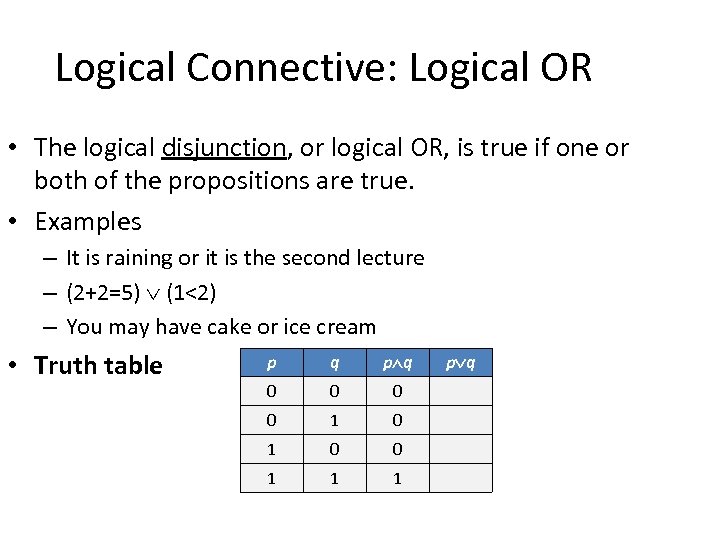 Logical Connective: Logical OR • The logical disjunction, or logical OR, is true if