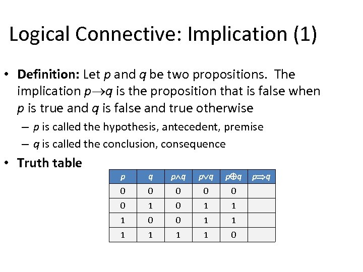 Logical Connective: Implication (1) • Definition: Let p and q be two propositions. The