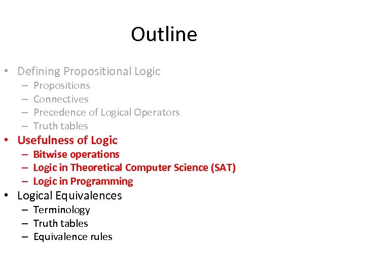 Outline • Defining Propositional Logic – – Propositions Connectives Precedence of Logical Operators Truth