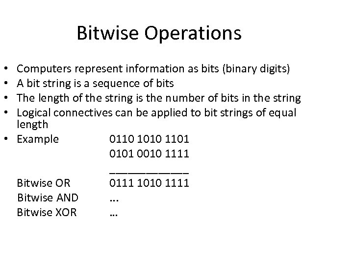 Bitwise Operations Computers represent information as bits (binary digits) A bit string is a