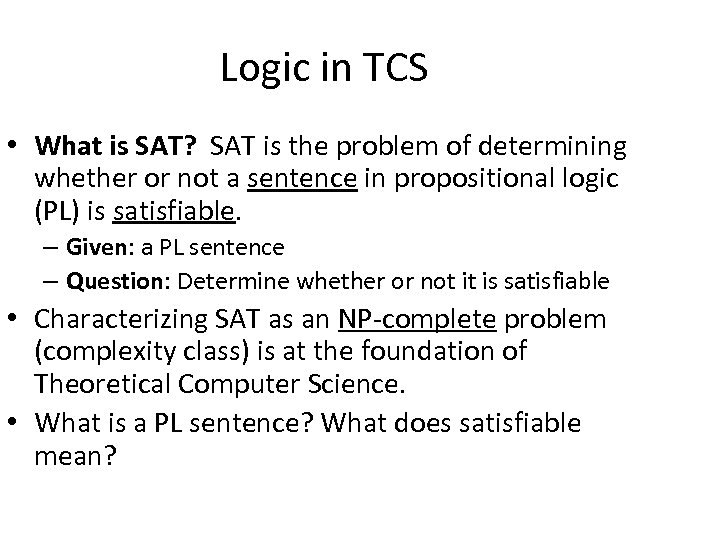 Logic in TCS • What is SAT? SAT is the problem of determining whether