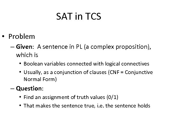 SAT in TCS • Problem – Given: A sentence in PL (a complex proposition),