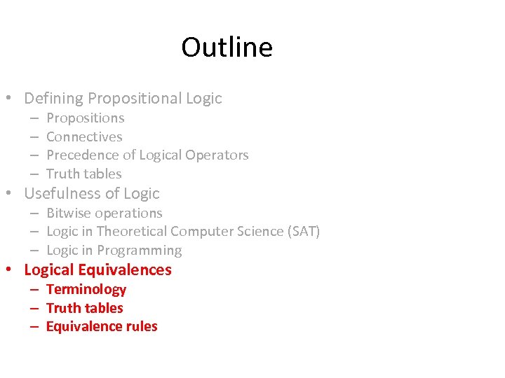 Outline • Defining Propositional Logic – – Propositions Connectives Precedence of Logical Operators Truth