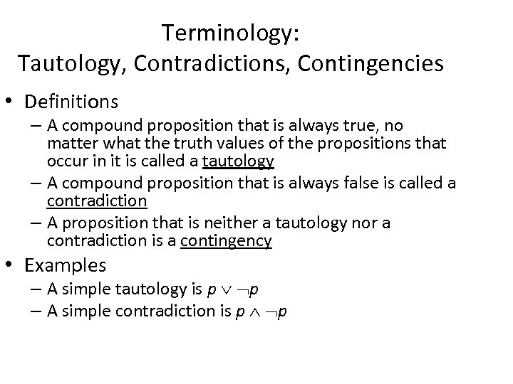 Terminology: Tautology, Contradictions, Contingencies • Definitions – A compound proposition that is always true,