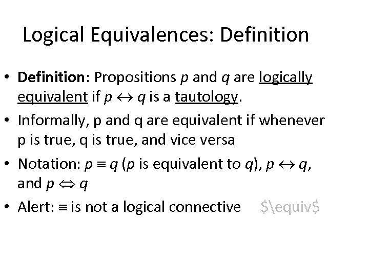 Logical Equivalences: Definition • Definition: Propositions p and q are logically equivalent if p