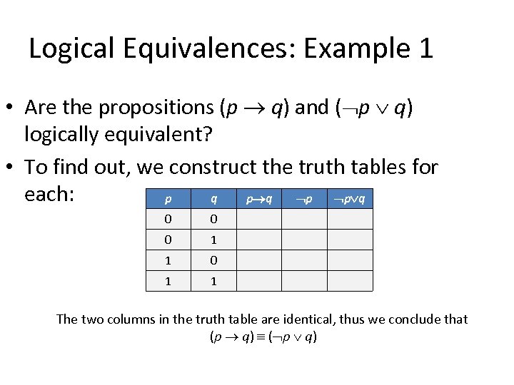 Logical Equivalences: Example 1 • Are the propositions (p q) and ( p q)