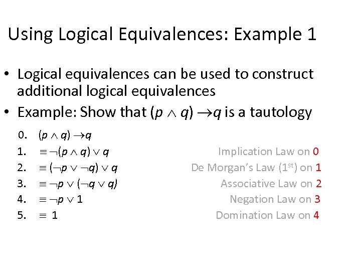 Using Logical Equivalences: Example 1 • Logical equivalences can be used to construct additional