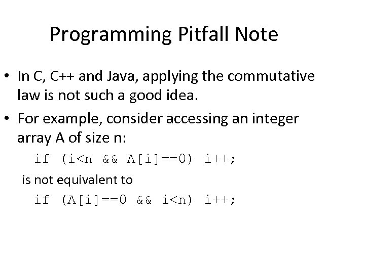 Programming Pitfall Note • In C, C++ and Java, applying the commutative law is