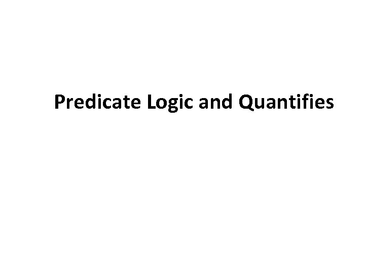 Predicate Logic and Quantifies 